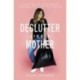 Declutter Like a Mother: A Guilt-Free, No-Stress Way to Transform Your Home and Your Life