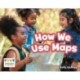 How We Use Maps