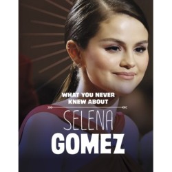 What You Never Knew About Selena Gomez