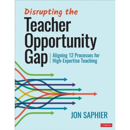 Disrupting the Teacher Opportunity Gap: Aligning 12 Processes for High-Expertise Teaching