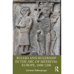 Rulers and Rulership in the Arc of Medieval Europe, 1000-1200