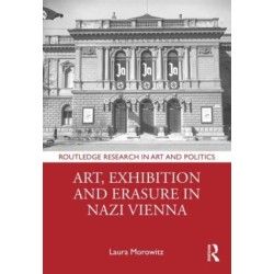 Art, Exhibition and Erasure in Nazi Vienna