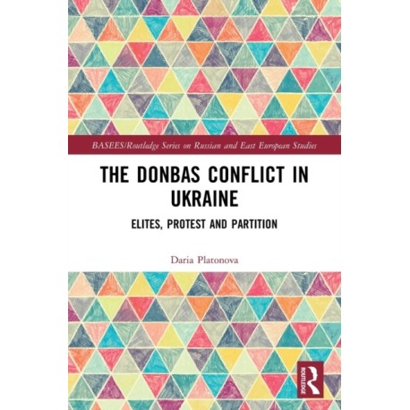 The Donbas Conflict in Ukraine: Elites, Protest, and Partition