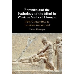 Phrenitis and the Pathology of the Mind in Western Medical Thought: (Fifth Century BCE to Twentieth Century CE)