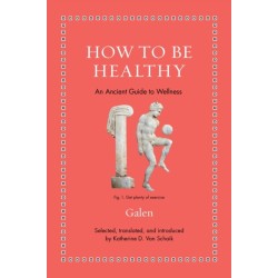 How to Be Healthy: An Ancient Guide to Wellness