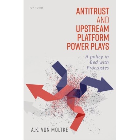 Antitrust and Upstream Platform Power Plays: A Policy in Bed with Procrustes