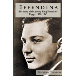 Effendina: The Story of the young King Farouk of Egypt, 1920-1943
