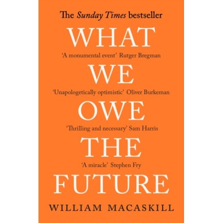 What We Owe The Future: The Sunday Times Bestseller