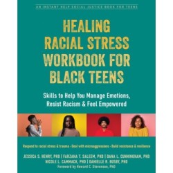 Healing Racial Stress Workbook for Black Teens: Skills to Help You Manage Emotions, Resist Racism, and Feel Empowered