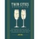 Twin Cities Cocktails: An Elegant Collection of Over 100 Recipes Inspired by Minneapolis and   Saint Paul