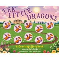 Ten Little Dragons: A Counting Storybook