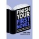 Finish Your First Novel: A No-Bull Guide to Actually Completing Your First Draft
