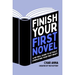 Finish Your First Novel: A No-Bull Guide to Actually Completing Your First Draft