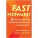 Fast Forward: 5 Power Principles to Create the Life You Want in Just One Year