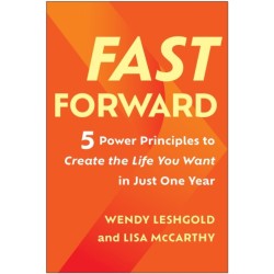 Fast Forward: 5 Power Principles to Create the Life You Want in Just One Year