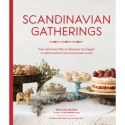 Scandinavian Gatherings: From Afternoon Fika to Christmas Eve Supper: 70 Simple Recipes for Year-Round Hygge