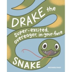 Drake the Super-Excited, Overeager, In-Your-Face Snake: A Book about Consent
