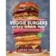 Veggie Burgers Every Which Way, Second Edition: Fresh, Flavorful, and Healthy Plant-Based Burgers - Plus Toppings, Sides, Buns, and More