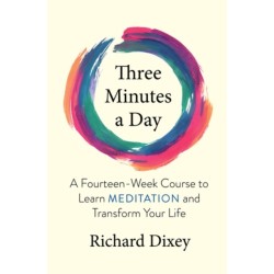 Three Minutes a Day: A Fourteen-Week Course to Learn Meditation and Transform Your Life
