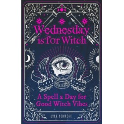 Wednesday is for Witch: A Spell a Day for Good Witch Vibes