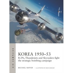Korea 1950–53: B-29s, Thunderjets and Skyraiders fight the strategic bombing campaign
