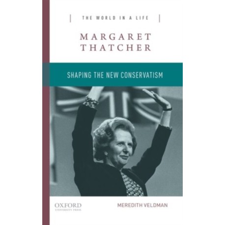 Margaret Thatcher: Shaping the New Conservatism