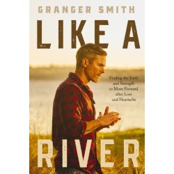 Like a River: Finding the Faith and Strength to Move Forward after Loss and Heartache