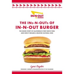 The Ins-N-Outs of In-N-Out Burger: The Inside Story of California's First Drive-Through and How it Became a Beloved Cultural Icon