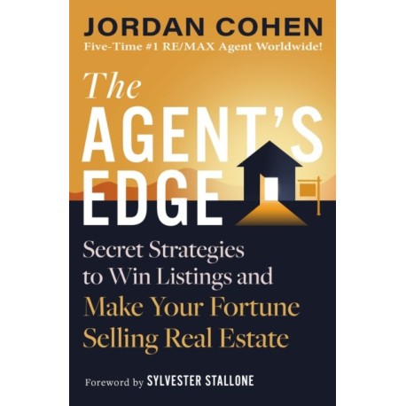 The Agent's Edge: Secret Strategies to Win Listings and Make Your Fortune Selling Real Estate
