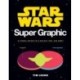 Star Wars Super Graphic: A Visual Guide to a Galaxy Far, Far Away