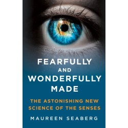 Fearfully and Wonderfully Made: The Astonishing New Science of the Senses