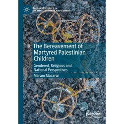 The Bereavement of Martyred Palestinian Children: Gendered, Religious and National Perspectives