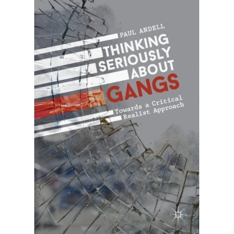 Thinking Seriously About Gangs: Towards a Critical Realist Approach