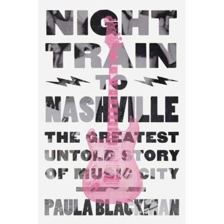 Night Train to Nashville: The Greatest Untold Story of Music City