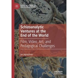 Schizoanalytic Ventures at the End of the World: Film, Video, Art, and Pedagogical Challenges