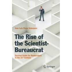 The Rise of the Scientist-Bureaucrat: Survival Guide for Researchers in the 21st Century