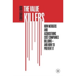 The Value Killers: How Mergers and Acquisitions Cost Companies Billions—And How to Prevent It