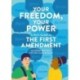 Your Freedom, Your Power : A Kid's Guide to the First Amendment: A Kid's Guide to the First Amendment