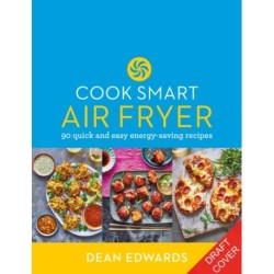 Cook Smart: Air Fryer: 90 quick and easy energy-saving recipes