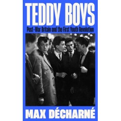 Teddy Boys: Post-War Britain and the First Youth Revolution: A Sunday Times Book of the Week