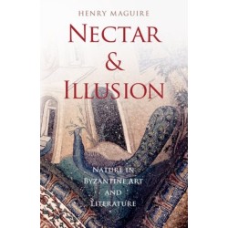 Nectar and Illusion: Nature in Byzantine Art and Literature