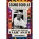 Cosmic Scholar: The Life and Times of Harry Smith