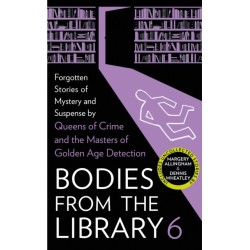 Bodies from the Library 6: Forgotten Stories of Mystery and Suspense by the Masters of the Golden Age of Detection