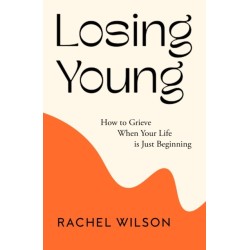 Losing Young: How to Grieve When Your Life is Just Beginning