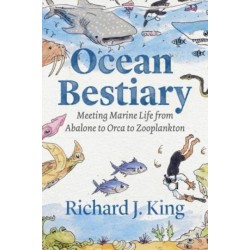 Ocean Bestiary: Meeting Marine Life from Abalone to Orca to Zooplankton