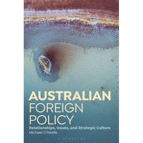 Australian Foreign Policy: Relationships, Issues, and Strategic Culture