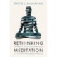 Rethinking Meditation: Buddhist Practice in the Ancient and Modern Worlds