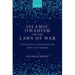 Islamic Jihadism and the Laws of War: A Conversation in International and Islamic Law Languages