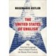 The United States of English: The American Language from Colonial Times to the Twenty-First Century