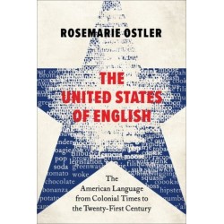 The United States of English: The American Language from Colonial Times to the Twenty-First Century